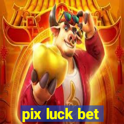 pix luck bet